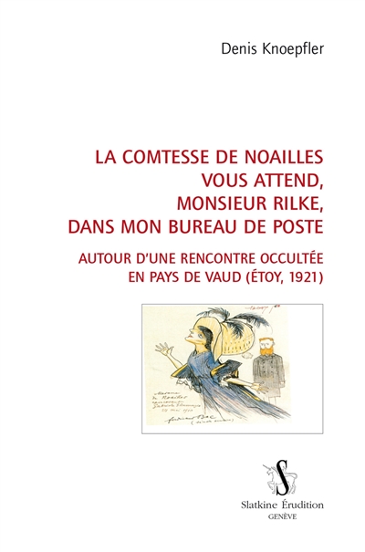 La comtesse de Noailles vous attend, monsieur Rilke, dans mon bureau de poste : autour d'une rencontre occultée en pays de Vaud (Etoy, 1921)