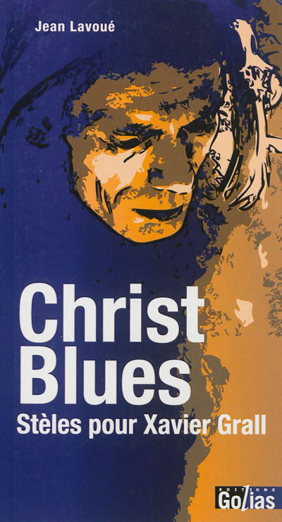 Christ blues : hommage à Xavier Grall et autres stèles