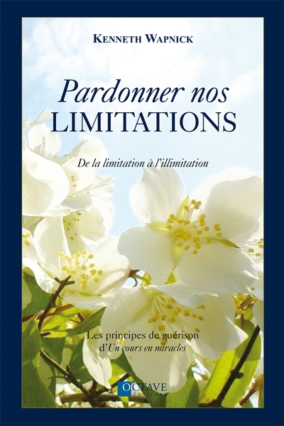 Pardonner nos limitations : les principes de guérison d'Un cours en miracles