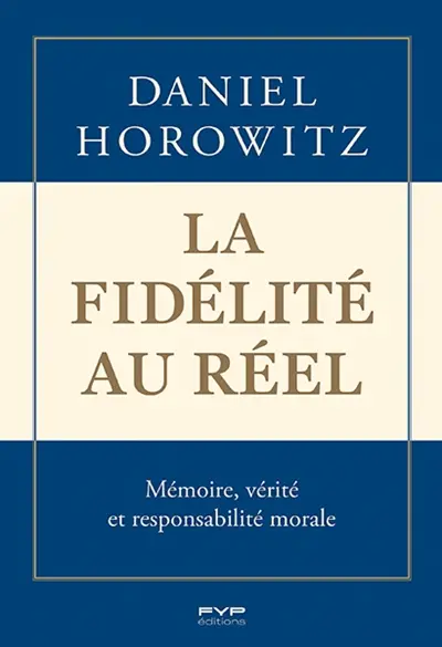 La fidélité au réel : mémoire, vérité et responsabilité morale La fidélité au réel : mémoire, vérité et responsabilité morale