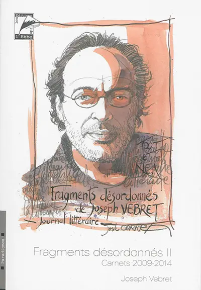 Fragments désordonnés. Vol. 2. Carnets 2009-2014