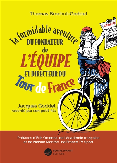 La formidable aventure du fondateur de L'Equipe et directeur du Tour de France : Jacques Goddet raconté par son petit-fils - Thomas Brochut-Goddet