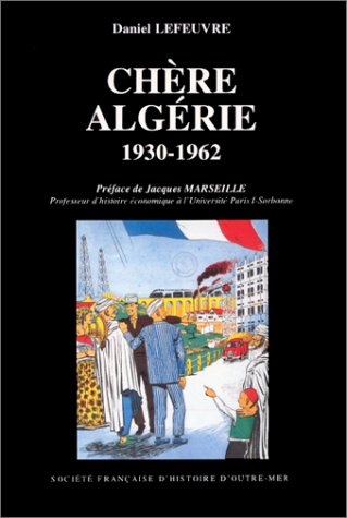 Chère Algérie : comptes et mécomptes de la culture coloniale, 1930-1962