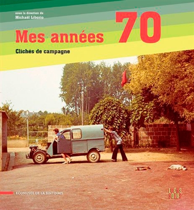 Mes années 70 : clichés de campagne : pays de Rennes, Ille-et-Vilaine