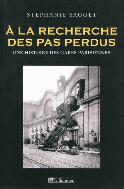 A la recherche des pas perdus : une histoire des gares parisiennes au XIXe siècle
