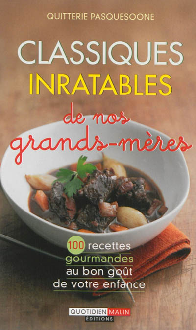 Classiques inratables de nos grands-mères : 100 recettes gourmandes au bon goût de votre enfance