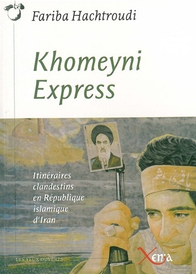 Khomeyni express : itinéraires clandestins en République islamique d'Iran
