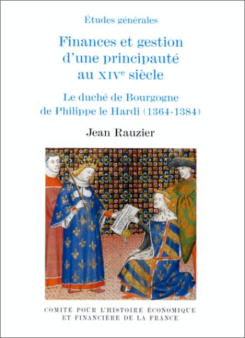 Finances et gestion d'une principauté au XIVe siècle : le duché de Bourgogne de Philippe le Hardi (1364-1384)