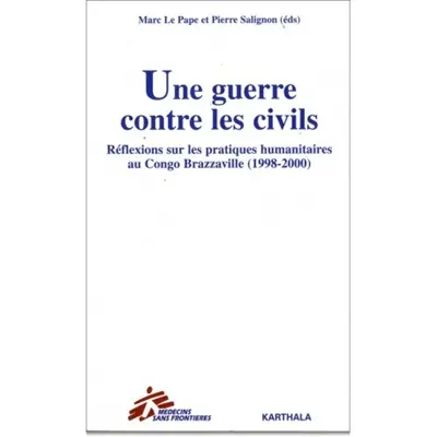 Une guerre contre les civils : réflexions sur les pratiques humanitaires au Congo Brazzaville (1998-2000)