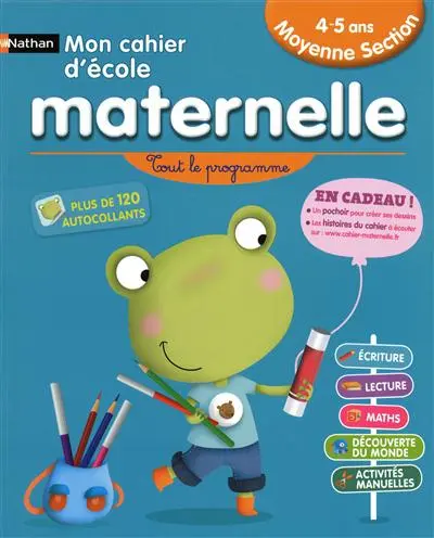 Mon cahier d'école maternelle, moyenne section 4-5 ans : tout le programme : écriture, lecture, logique, nombres