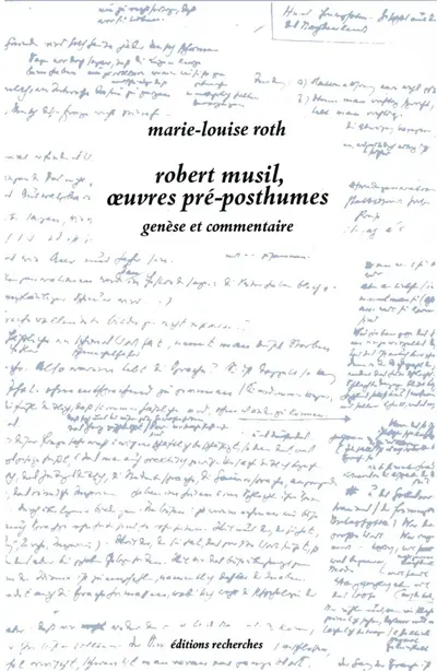 Robert Musil, les oeuvres pré-posthumes. Vol. 2. Genèse et commentaire