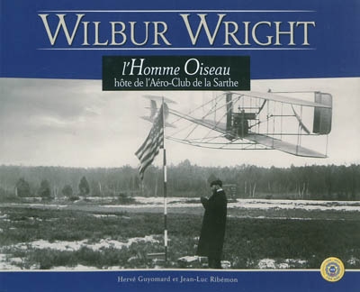 Wilbur Wright : l'homme oiseau hôte de l'aéro-club de la Sarthe