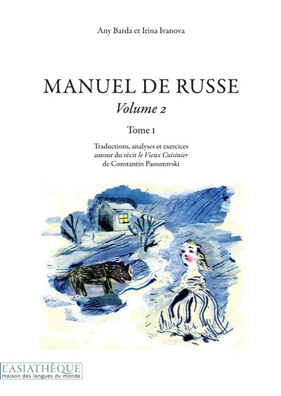 Manuel de russe. Vol. 2-1. Traductions, analyses et exercices autour du récit Le vieux cuisinier de Constantin Paoustovski