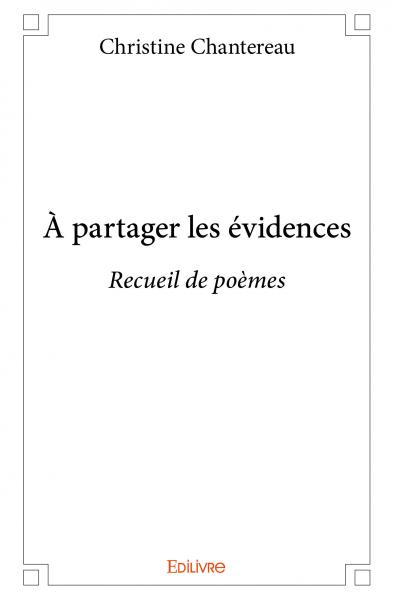 À partager les évidences : Recueil de poèmes