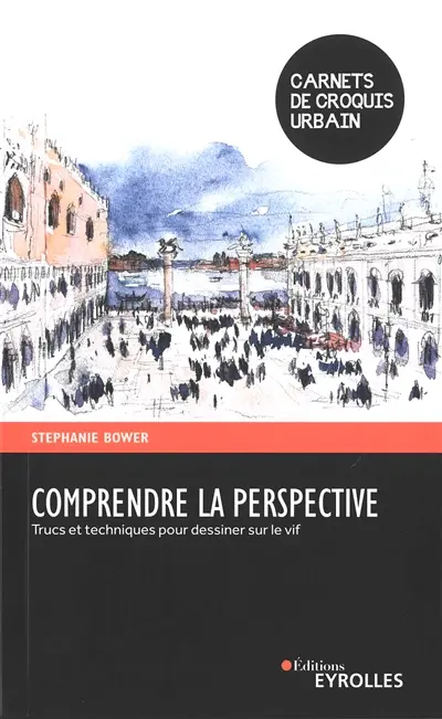Comprendre la perspective : trucs et techniques pour dessiner sur le vif