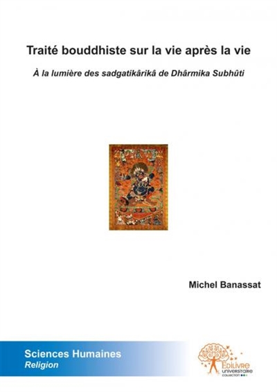 Traité bouddhiste sur la vie après la vie : A la lumière des sadgatikârikâ de Dhârmika Subhûti