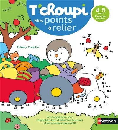 T'choupi, mes points à relier : 4-5 ans, moyenne section : pour apprendre tout l'alphabet dans différentes écritures et les nombres jusqu'à 30