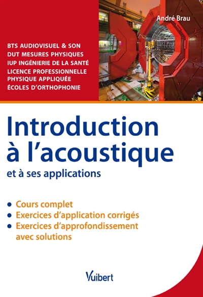 Introduction à l'acoustique et à ses applications : BTS audiovisuel & son, DUT mesures physiques, IUP ingénierie de la santé, licence professionnelle physique appliquée, écoles d'orthophonie