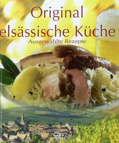 Original elsässische Küche : ausgewählte Rezepte