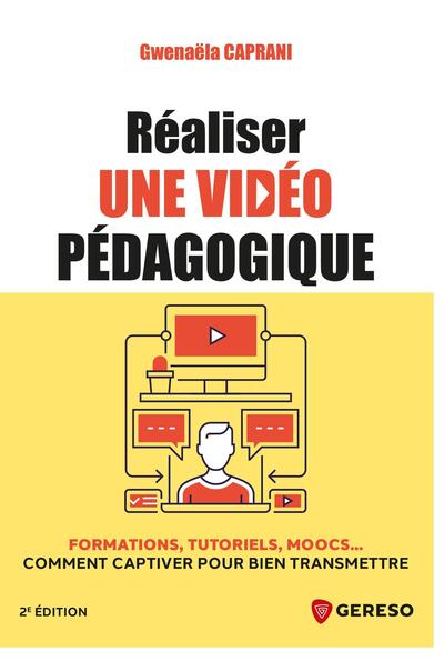 Réaliser une vidéo pédagogique : formations, tutoriels, moocs... Comment captiver pour bien transmettre