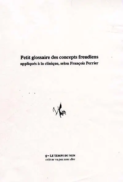 Petit glossaire des concepts freudiens appliqués à la clinique selon François Perrier : définitions, notes, réflexions
