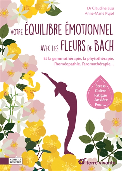 Votre équilibre émotionnel avec les fleurs de Bach : et la gemmothérapie, la phytothérapie, l'homéothérapie, l'aromathérapie... : stress, colère, fatigue, anxiété, peur...