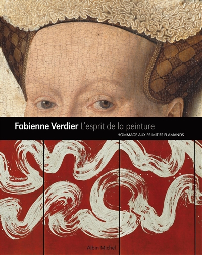 Fabienne Verdier, l'esprit de la peinture : hommage aux maîtres flamands