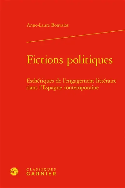 Fictions politiques : esthétiques de l’engagement littéraire dans l’Espagne contemporaine
