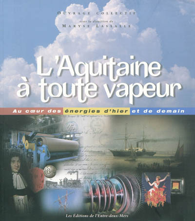 L'Aquitaine à toute vapeur ! : au coeur des énergies d'hier et de demain