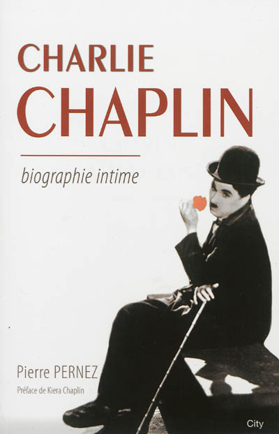 Charlie Chaplin : biographie intime