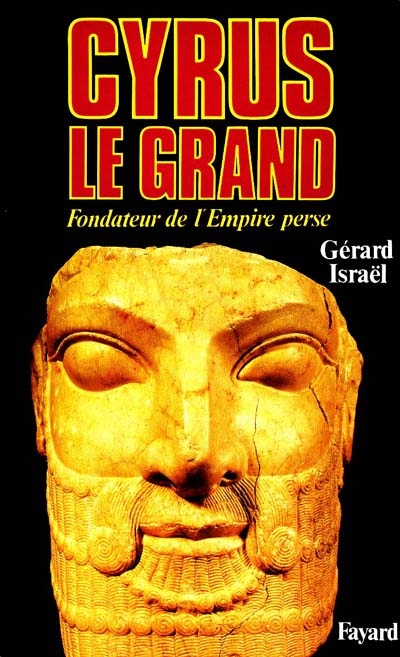 Cyrus le Grand : fondateur de l'Empire perse