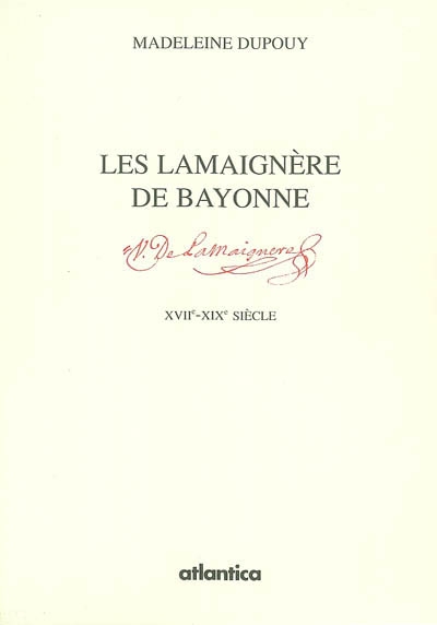 Les Lamaignère de Bayonne : essor et déclin d'une famille de négociants du XVIIe au XIXe siècle