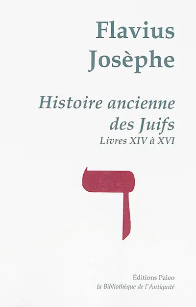 Oeuvres complètes. Vol. 4. Histoire ancienne des Juifs. Livres XIV-XVI