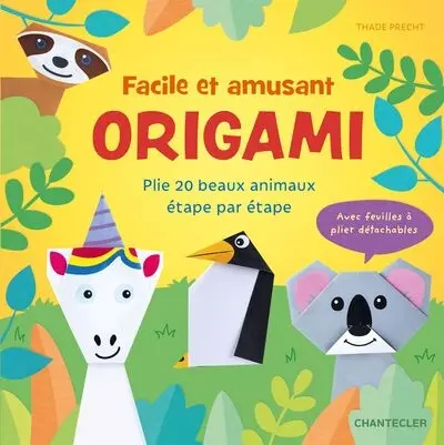 Origami : plie 20 beaux animaux étape par étape : facile et amusant