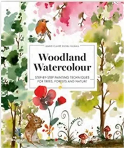 Woodland Watercolor Step-by-Step Painting Techniques for Trees, Forests and Nature