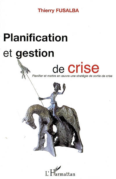 Planification et gestion de crise : planifier et mettre en oeuvre une stratégie de sortie de crise