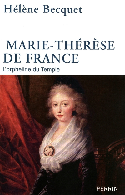 Marie-Thérèse de France : l'orpheline du Temple