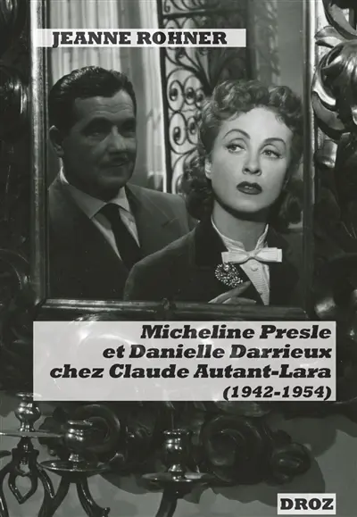 Micheline Presle et Danielle Darrieux chez Claude Autant-Lara (1942-1954) : images de stars et fabrique du personnage