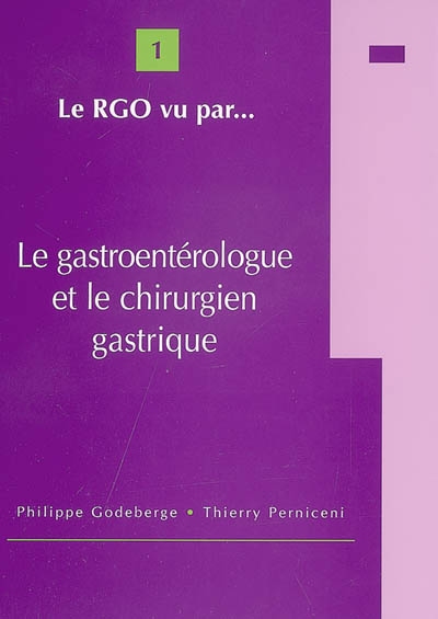 Le RGO vu par.... Vol. 1. Le gastroentérologue et le chirurgien gastrique