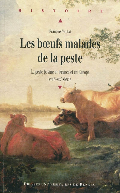 Les boeufs malades de la peste : la peste bovine en France et en Europe, XVIIIe-XIXe siècles