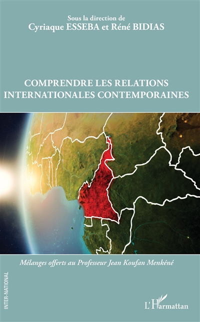 Comprendre les relations internationales contemporaines : mélanges offerts au professeur Jean Koufan Menkéné