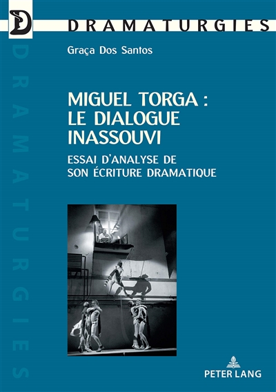 Miguel Torga : le dialogue inassouvi : essai d'analyse de son écriture dramatique
