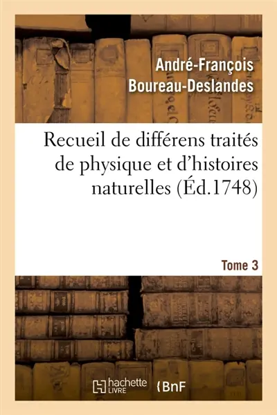 Recueil de différens traités de physique et d'histoires naturelles. Tome 3