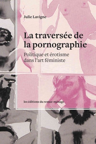 La traversée de la pornographie : politique et érotisme dans l'art féministe