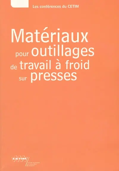 Matériaux pour outillages de travail à froid sur presses : textes des exposés présentés lors de la journée technique du 16 novembre 1999