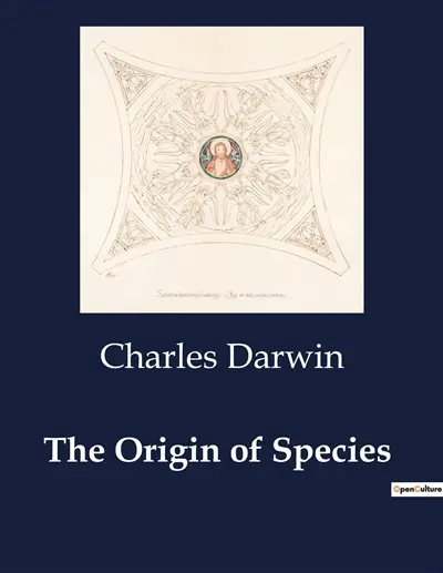 The Origin of Species : Exploring the Mechanisms of Natural Selection and Evolutionary Theory