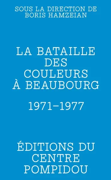 La bataille des couleurs à Beaubourg : 1971-1977