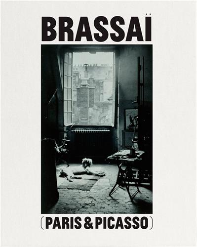 Brassaï Paris & Picasso