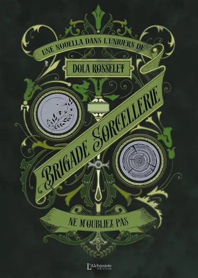 Brigade sorcellerie. Vol. 5. Ne m'oubliez pas : une novella dans l'univers de Dola Rosselet