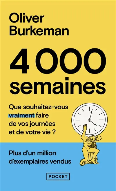 4.000 semaines : que souhaitez-vous vraiment faire de vos journées et de votre vie ?